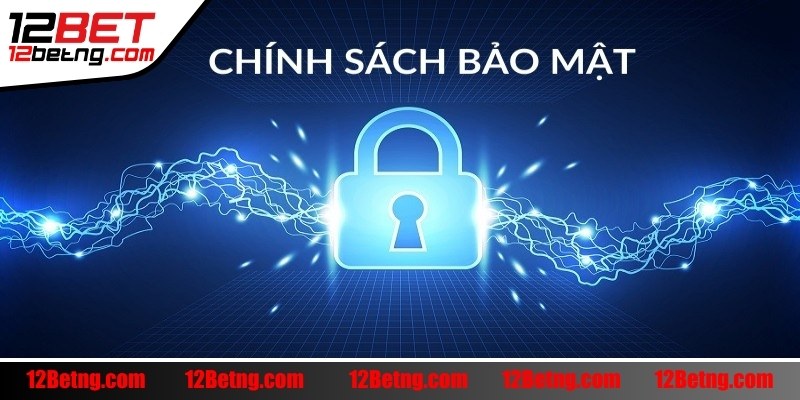 Tìm hiểu chính sách bảo mật 12Bet