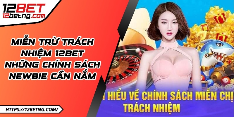 mien tru trach nhiem 12bet anh dai dien