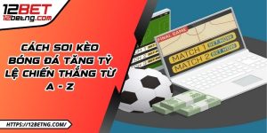 Cách soi kèo bóng đá tăng tỷ lệ chiến thắng từ A - Z