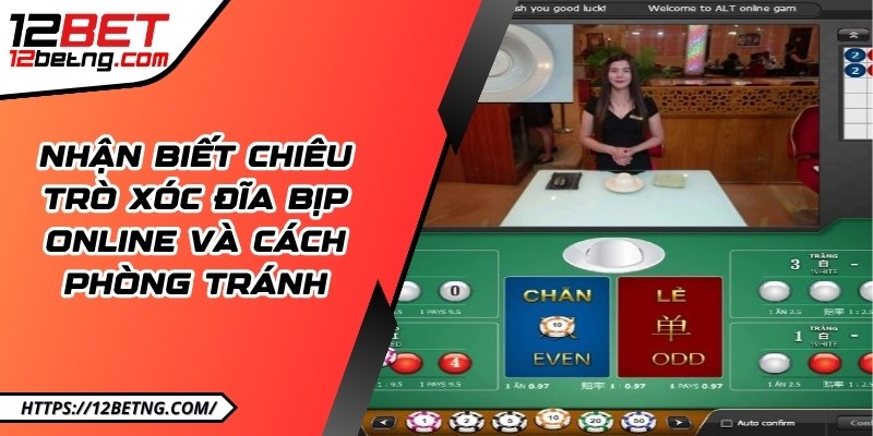 Nhận biết chiêu trò xóc đĩa bịp online và cách phòng tránh